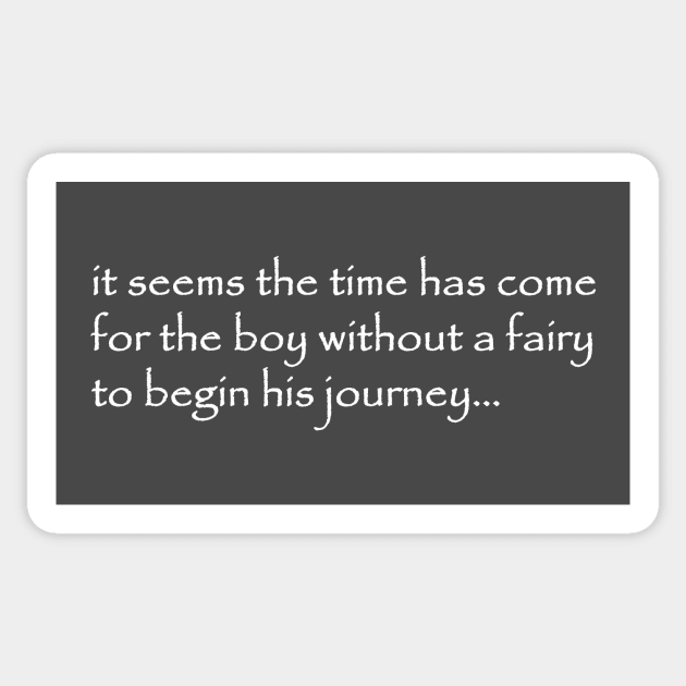 it seems the time has come for the boy without a fairy to begin his journey Sticker by NotComplainingJustAsking